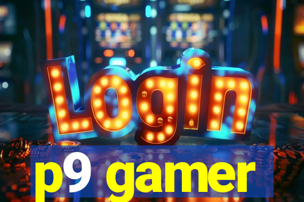 p9 gamer